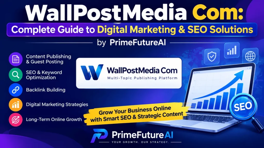 WallPostMedia Com complete guide to digital marketing and SEO solutions by PrimeFutureAI